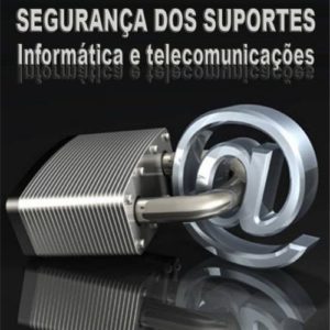 Segurança dos Suportes – Informática e Telecomunicações