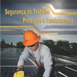 Segurança do Trabalho – Princípios e Fundamentos