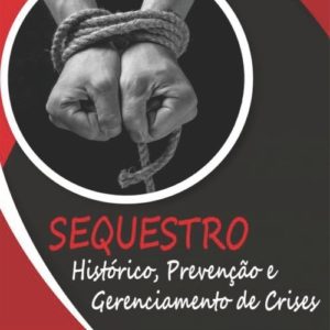 SEQUESTRO Histórico, Prevenção e Gerenciamento de Crises